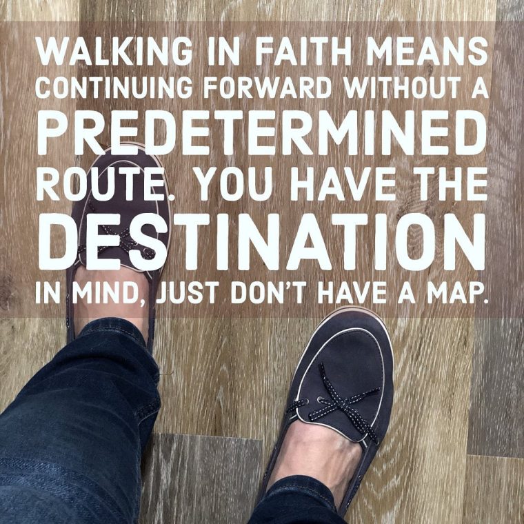 Photo of my feet on January 18th: quote says Walking in Faith Means continuing forward without a predetermined route. you have the destination in mind, just don't have a map.